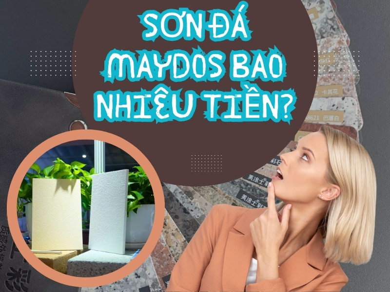 Bảng Giá Sơn Đá Maydos – Chi Phí Liệu Có Đắt So Với Chất Lượng ?